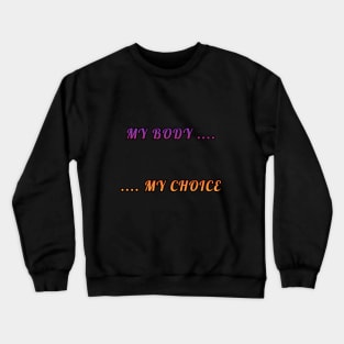 My Body My Choice T-Shirt Crewneck Sweatshirt